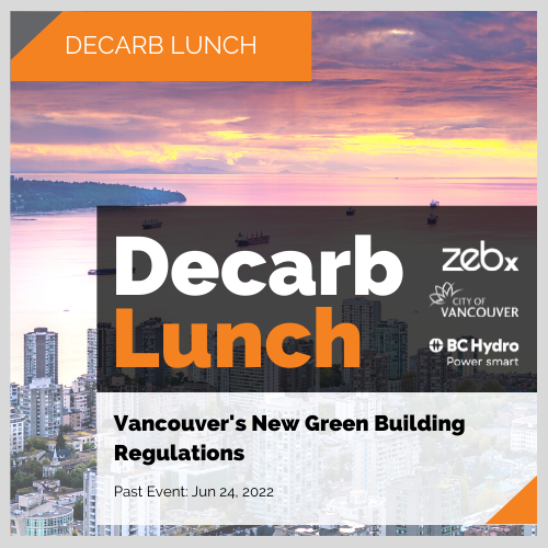 Decarb Lunch: Jun 2022, Vancouver's New Green Building Regulations
