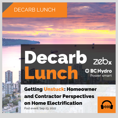 Decarb Lunch: Sep 2022, Getting Unstuck: Homeowner and Contractor perspectives on home electrification
